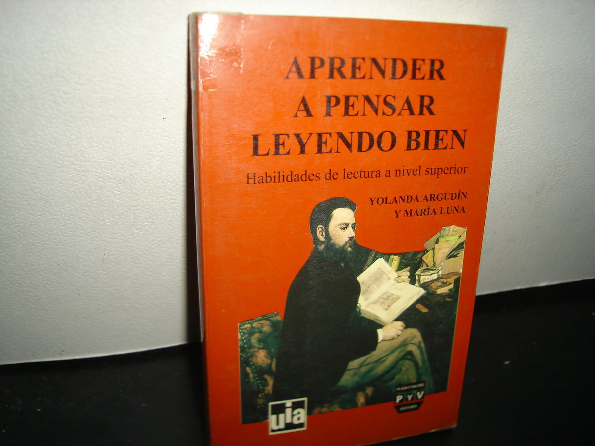 10- Aprender A Pensar Leyendo Bien. Habilidades De Lectura A Nivel Superior - Yolanda Argudín Y María Luna