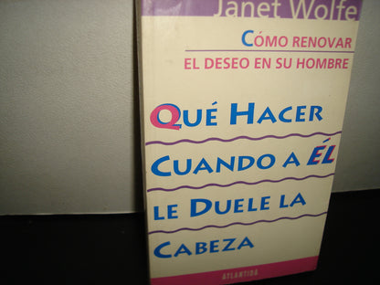 167- Qué Hacer Cuando A Él Le Duele La Cabeza. Cómo Renovar El Deseo En Su Hombre - Janet Wolfe