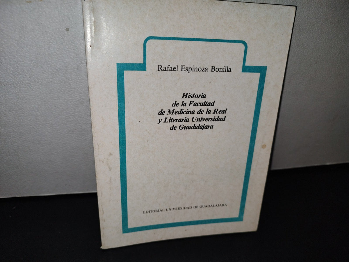 160- Historia De La Facultad De Medicina De La Real Y Literaria Universidad De Guadalajara - 1990