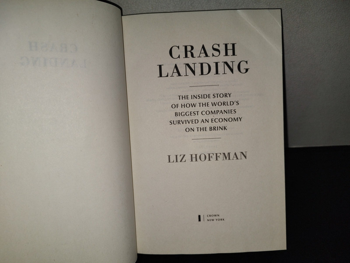 220- Crash Landing. The Inside Story Of How The World'S Biggest Companies Survived An Economy On The Brink - Liz Hoffman. Crown, New York - First Edition 2023