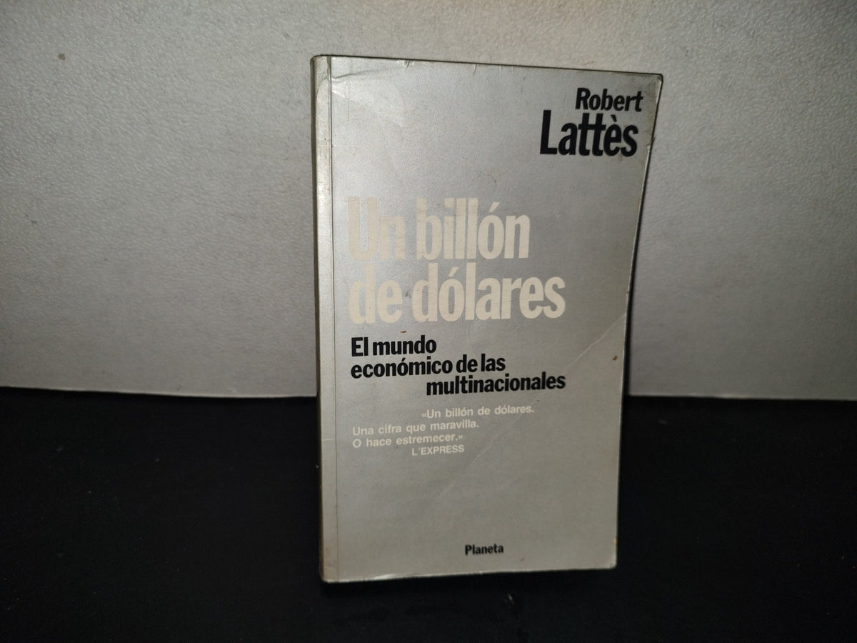 200- Un Billón De Dólares. El Mundo Económico De Las Multinacionales - Robert Lattès. Editorial Planeta, S. A., Primera Edición: Marzo De 1983