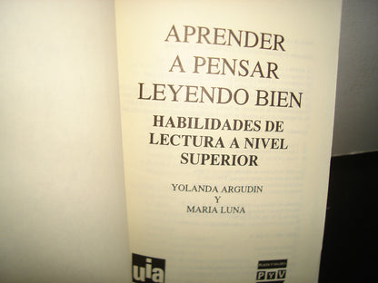 10- Aprender A Pensar Leyendo Bien. Habilidades De Lectura A Nivel Superior - Yolanda Argudín Y María Luna