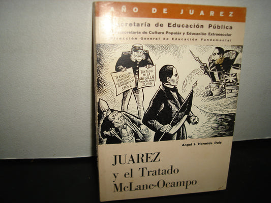169- Juárez Y El Tratado Mclane-Ocampo - Ángel J. Hermida Ruiz - Año De Juárez. Secretaría De Educación Pública, Primera Edición 1972