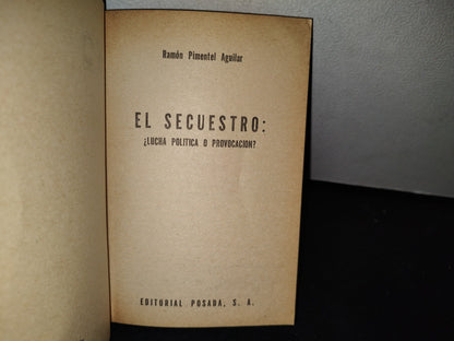 57- EL SECUESTRO: ¿LUCHA POLÍTICA O PROVOCACIÓN? - RAMÓN PIMENTEL AGUILAR