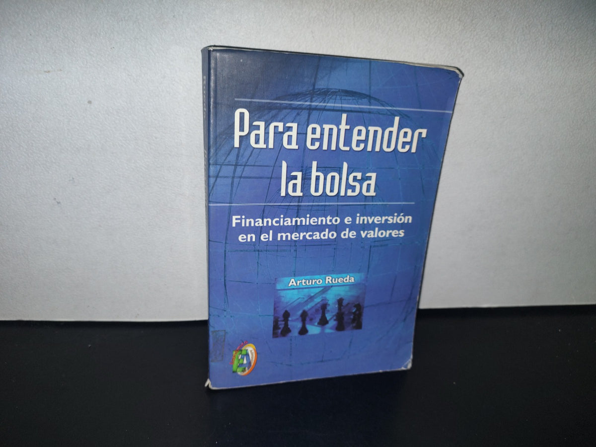 93- Para Entender La Bolsa. Financiamiento E Inversión En El Mercado De Valores - Arturo Rueda