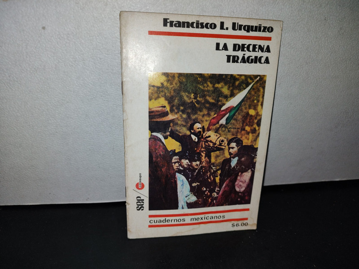 68- Cuadernos Mexicanos. La Decena Trágica. Francisco L. Urquizo Año I, No. 24 - 70'S