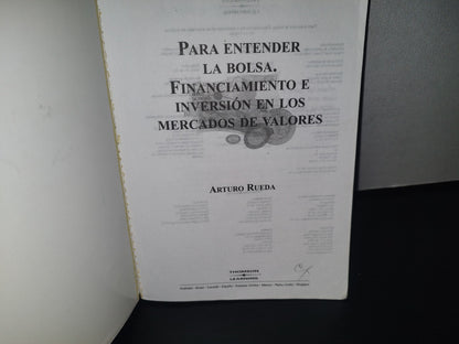 93- Para Entender La Bolsa. Financiamiento E Inversión En El Mercado De Valores - Arturo Rueda