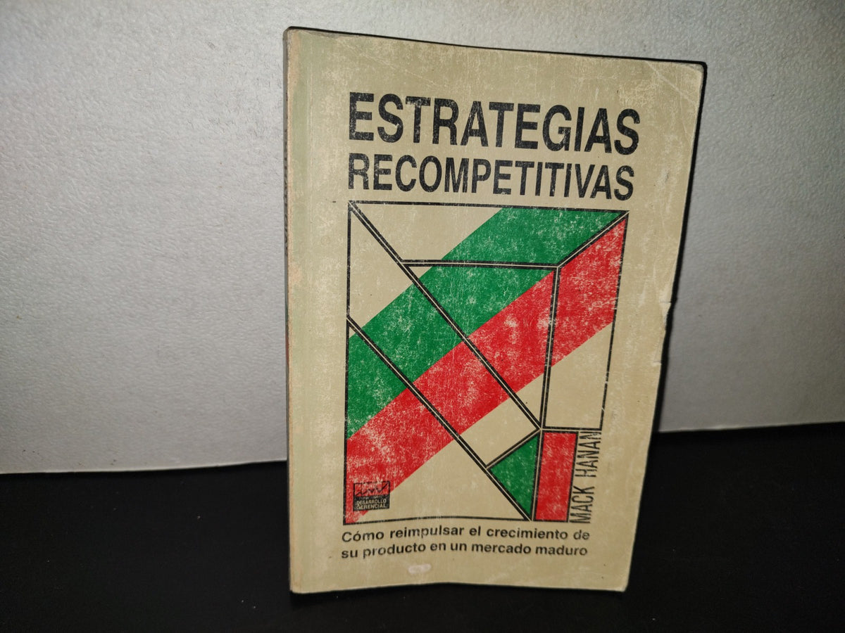 209- Estrategias Recompetitivas. Cómo Reimpulsar El Crecimiento De Su Producto En Un Mercado Maduro - Mack Hanan