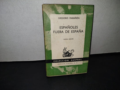 74- Españoles Fuera De España - Gregorio Marañón - Colección Austral. Espasa-Calpe, 1961