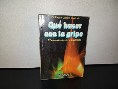 114- Qué Hacer Con La Gripe. Cómo Evitarla, Cómo Suérarla - Pascal James Imperato. 1A. Ed. 1980
