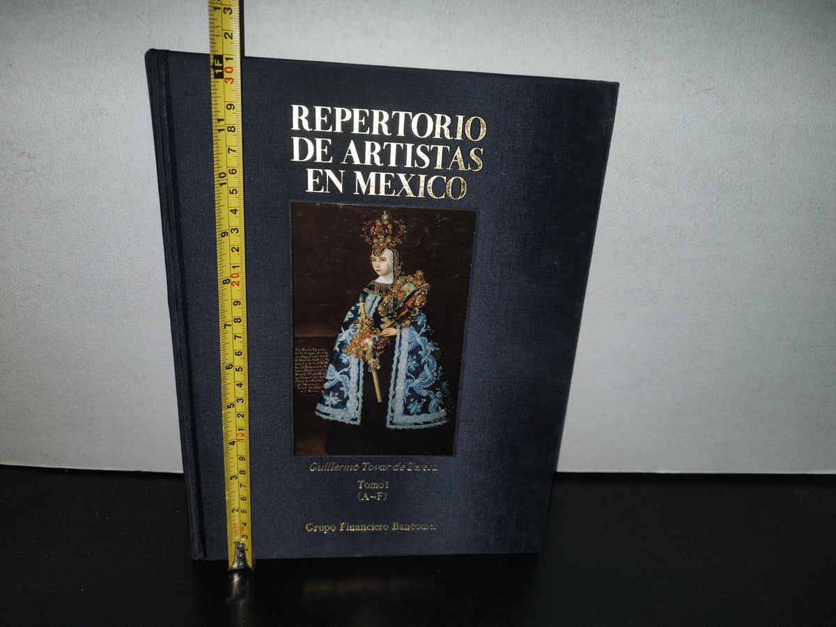 84- Repertorio De Artistas En México. Tomo I (A-F) - Guillermo Tovar De Teresa - Grupo Financiero Bancomer - Primera Ediión 1996