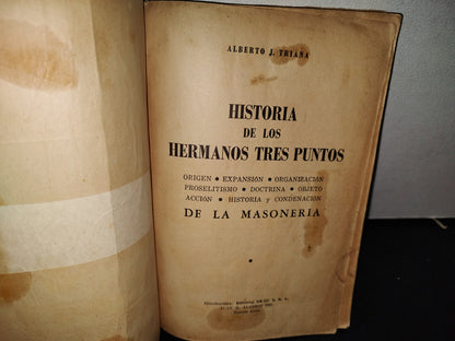 57- Masonería. Historia De Los Hermanos Tres Puntos - Alberto J. Triana - 1960