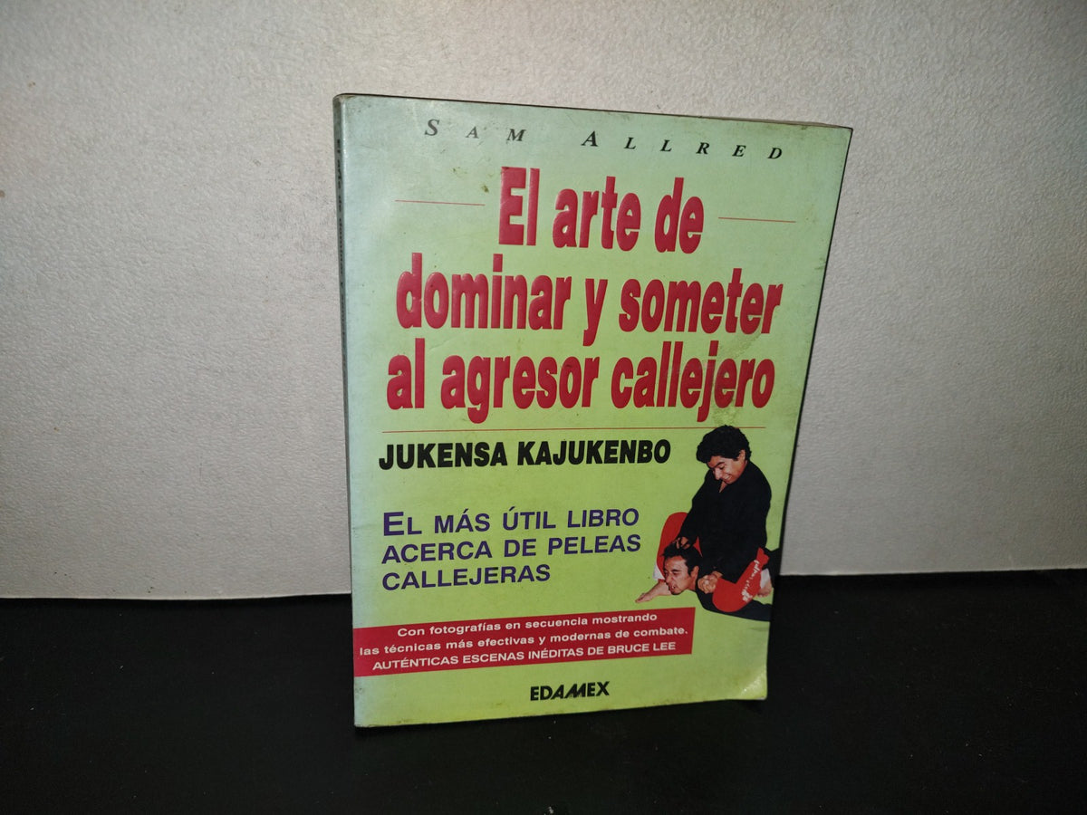 200- Jukensa Kajukenbo. El Arte De Dominar Y Someter Al Agresor Callejero. Técnicas Novedosas Mostradas En Secuencias Fotográficas - Sam Allred - EDAMEX. Primera Edición 1999