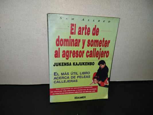 200- Jukensa Kajukenbo. El Arte De Dominar Y Someter Al Agresor Callejero. Técnicas Novedosas Mostradas En Secuencias Fotográficas - Sam Allred - EDAMEX. Primera Edición 1999
