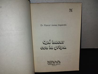 114- Qué Hacer Con La Gripe. Cómo Evitarla, Cómo Suérarla - Pascal James Imperato. 1A. Ed. 1980