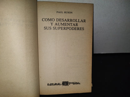 84- Cómo Desarrollar Y Aumentar Sus Superpoderes - Paul Huson - Editorial Posada, 1990