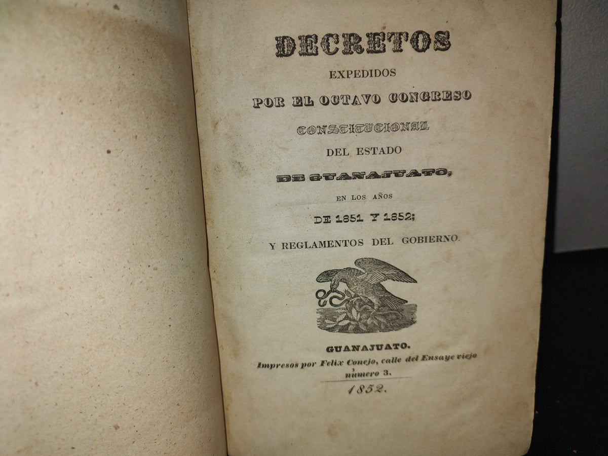 60- Decretos Expedidos Por El Octavo Congreso Constitucional Del Estado De Guanajuato, En Los Años De 1851 Y1852: Y Reglamentos Del Gobierno - Guanajuato, Impresor Por Felix Conejo Calle Del Ensaye Viejo, Número 3. - 1852