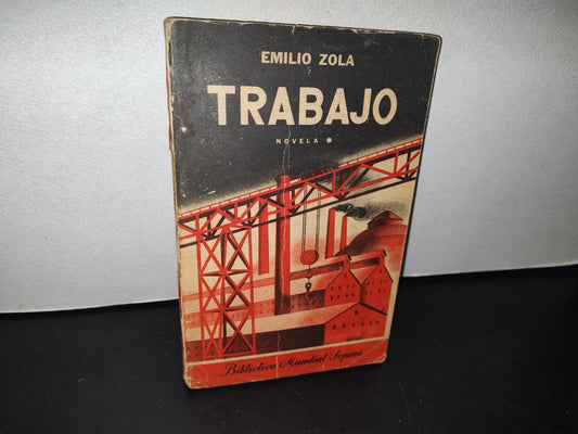 75- Trabajo. Novela, Tomo I. Emilio Zola. Editorial Sopena Argentina. Primera Edición, Enero De 1942