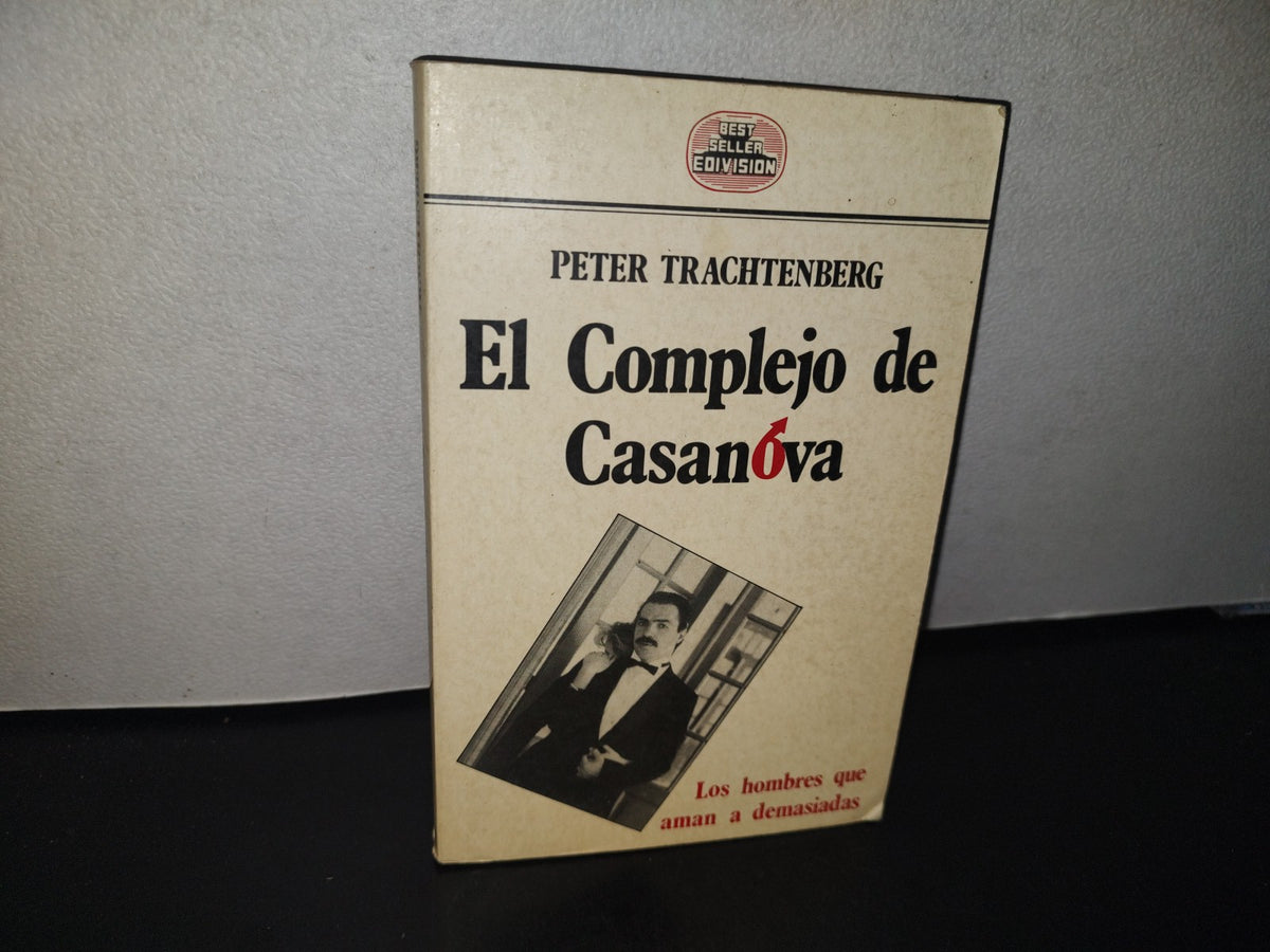 96- El Complejo De Casanova - Peter Trachtenberg - Primera Edición, Septiembre De 1989