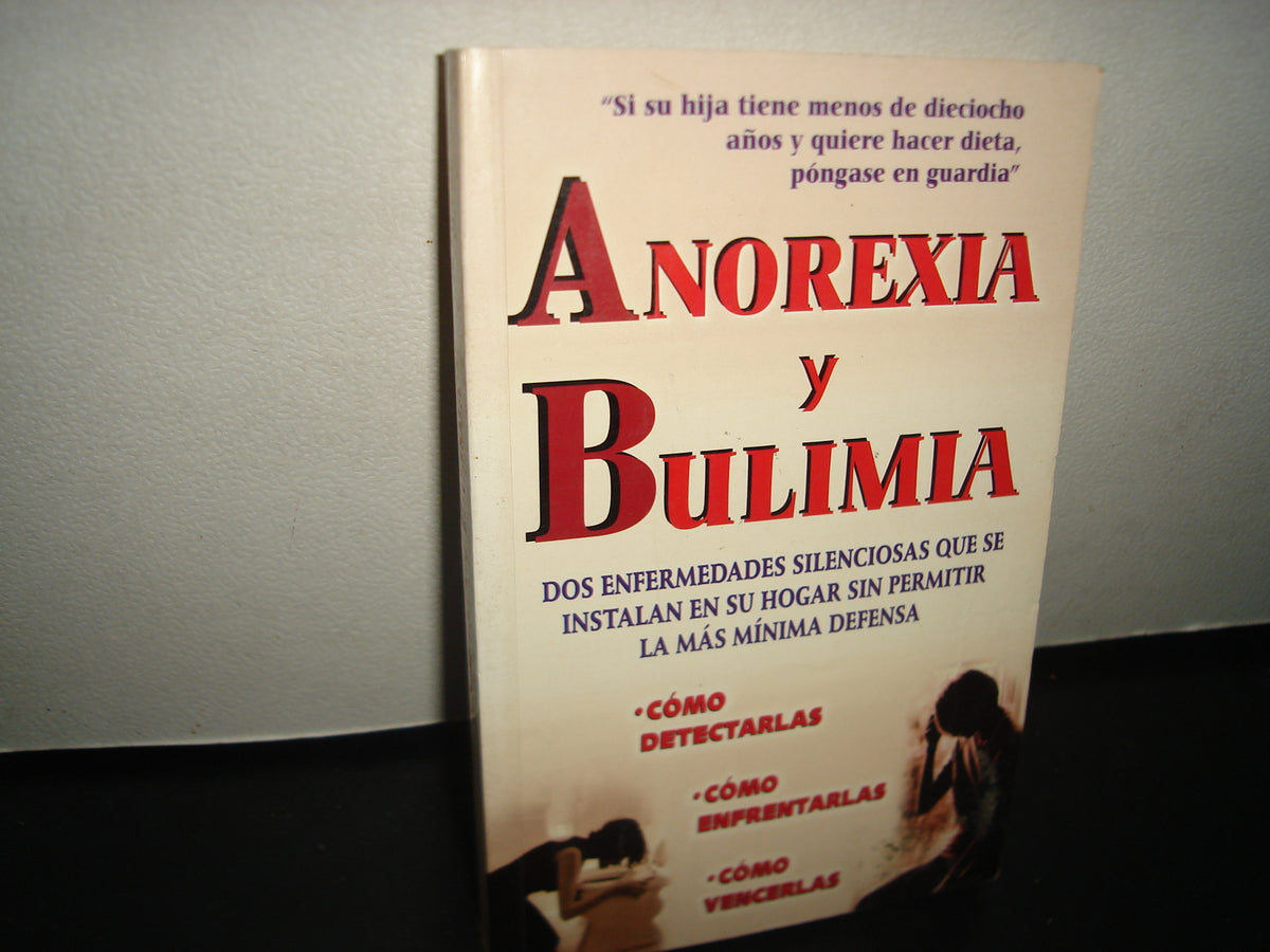 3- Anorexia Y Bulimia. Cómo Detectarlas, Cómo Enfrentarlas, Cómo Vencerlas