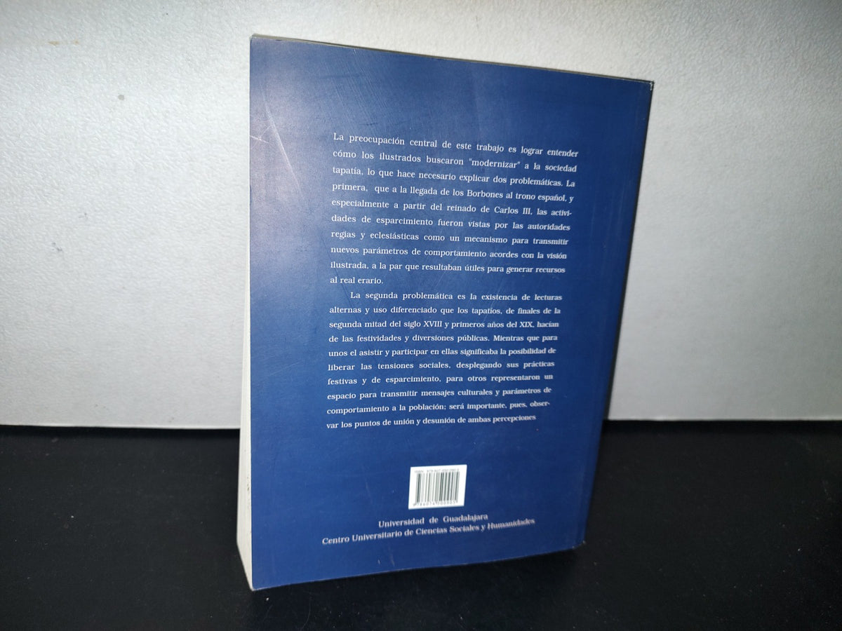 83- Actividades Festivas De Esparcimiento De Una Sociedad Moderna. Guadalajara 1746-1814 - Marco Antonio Delgadillo Guerrero - Universidad De Guadalajara, Primera Edición 2009