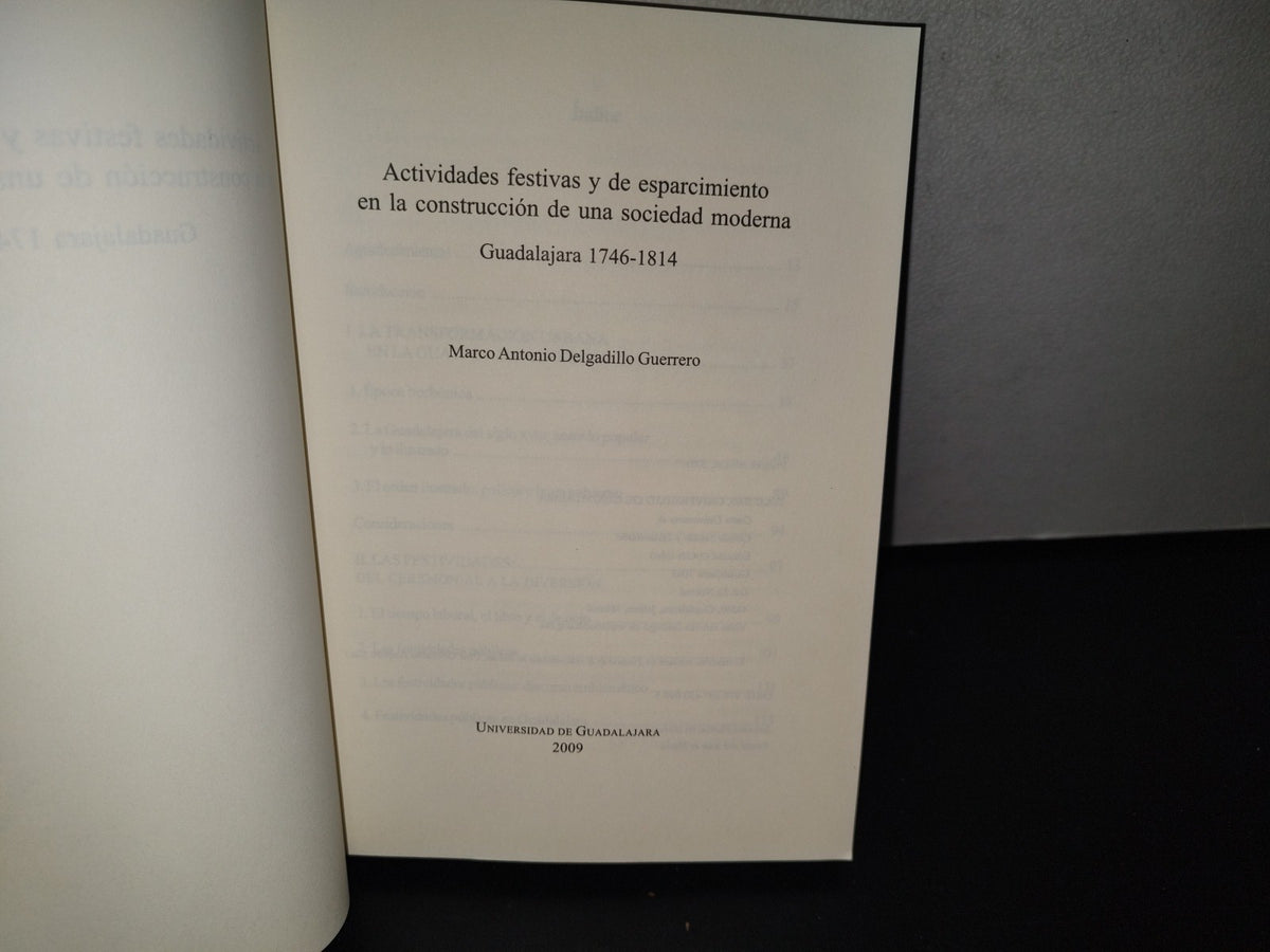 83- Actividades Festivas De Esparcimiento De Una Sociedad Moderna. Guadalajara 1746-1814 - Marco Antonio Delgadillo Guerrero - Universidad De Guadalajara, Primera Edición 2009
