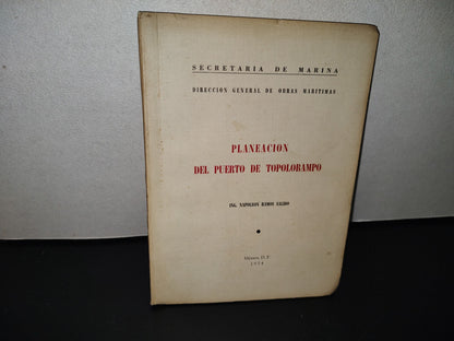 118- Planeación Del Puerto De Topolobampo - Napoleón Ramos Salido. Secretaría De Marina, Dirección General De Obras Marítimas. México, D. F., 1954