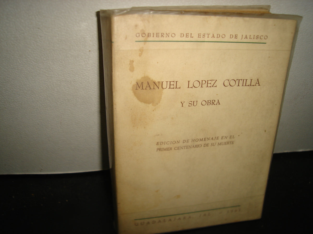 171- Manuel López Cotilla Y Su Obra - Gobierno Del Estado De Jalisco 1961