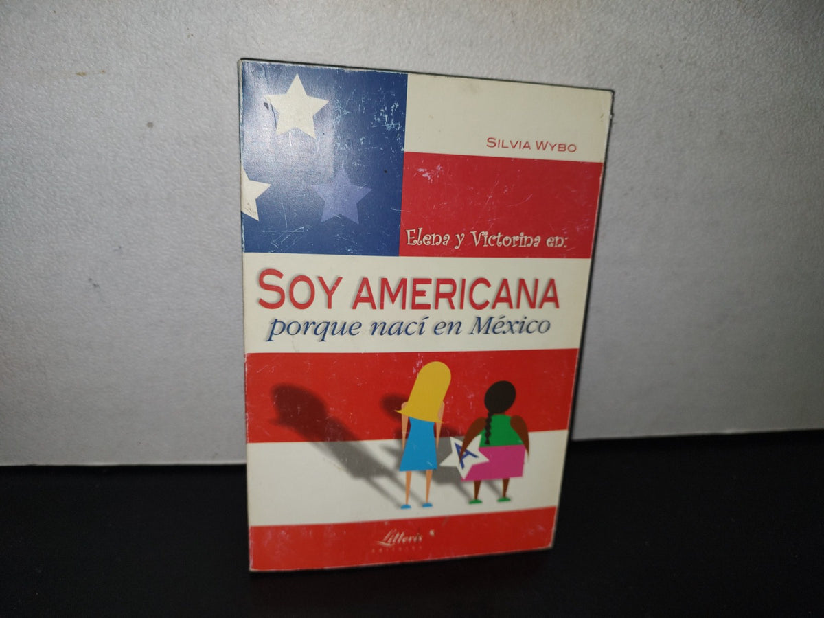 84- Elena Y Victorina En: Soy Americana Porque Nací En México - Silvia Wybo