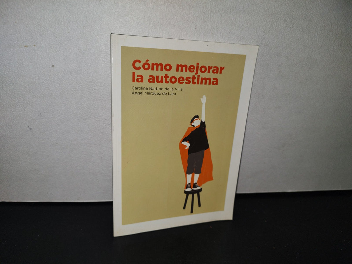 83- Cómo Mejorar La Autoestima - Carolina Narbón De La Villa, Ángel Márquez De Lara - 1A. Ed. 2016