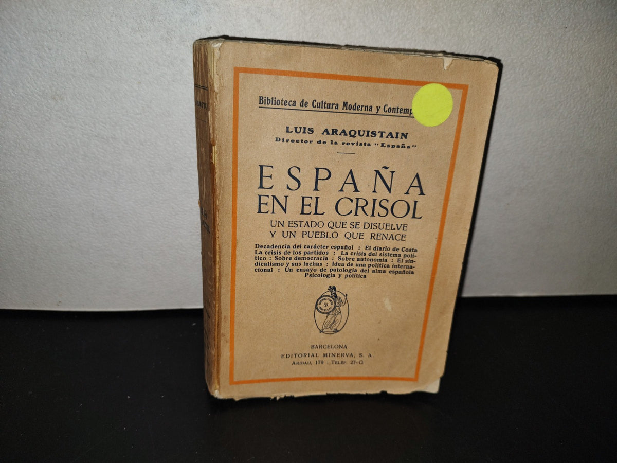 139- España En El Crisol. Un Estado Que Se Disuelve Y Un Pueblo Que Renace. Luis Araquistain. Barcelona, Editorial Miverva S. A., 1900'S