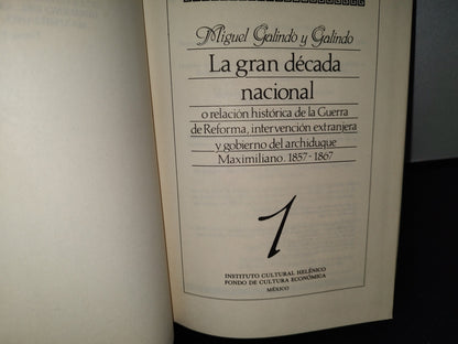 54- La Gran Década Nacional. Relación Histórica De La Guerra De Reforma, Intervención Extranjera Y Gobierno Del Archiduque Maximiliano. 1857-1867, 1 - Miguel Galindo - Facsimil. Fondo De Cultura Económica, Primera Edición 1987