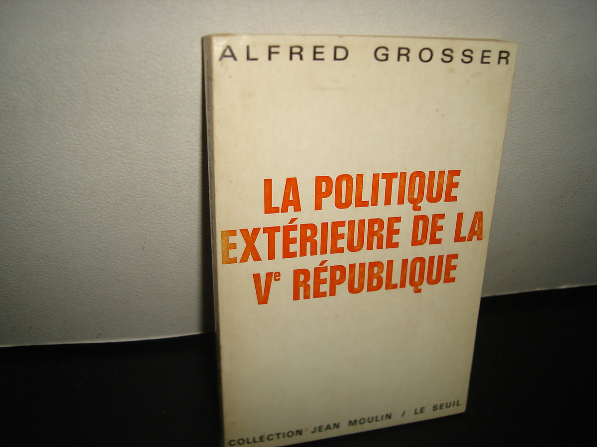 4- Francés - La Politique Extérieure De La V République / La Política Exterior - Alfred Grosser