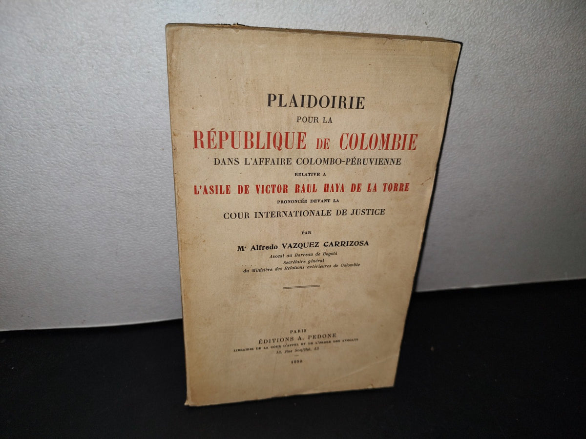 179- Plaidoirie Pour La République De Colombie Dans L'Affaire Colombo-Péruvienne Relative À L'Asile De Víctor Raúl Haya De La Torre - Alfredo Vázquez Carrizo - 1950