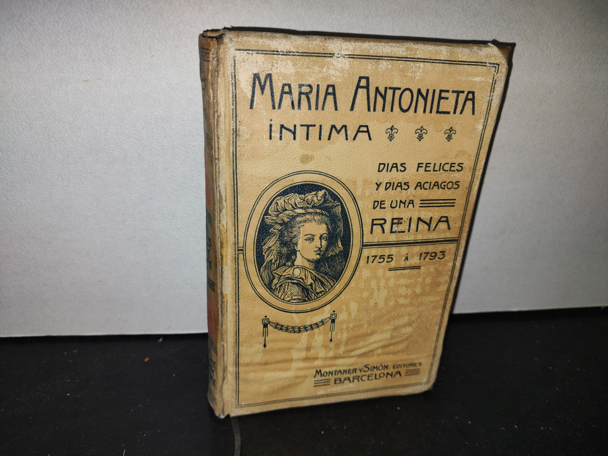 212- María Antonieta (Su Vida Íntima) - Juan B. Enseñat - Barcelona. Montaner Y Simón, Editores, 1908