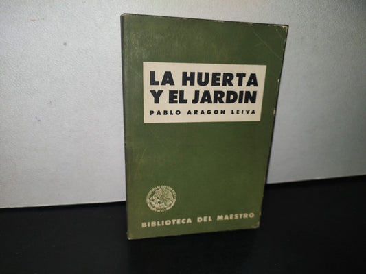 84- La Huerta Y El Jardín - Pablo Aragón Leiva. Biblioteca Del Maestro, Sep - 60'S - 70'S