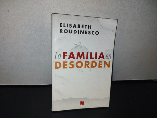 101- La Familia En Desorden - Elisabeth Roudinesco - Primera Edición En Español, 2003