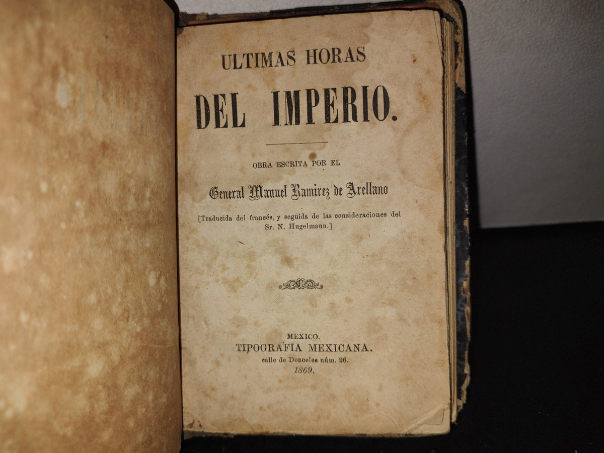 60- Últimas Horas Del Imperio - General Manuel Ramírez De Arellano - México, Tipografía Mexicana, 1869