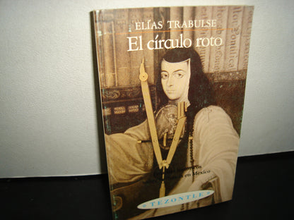 23- El Círculo Roto. Estudios Históricos Sobre La Ciencia En México - Elías Trabulse