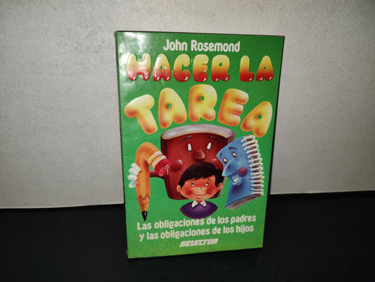 201- Hacer La Tarea. Las Obligaciones De Los Padres Y Las Obligaciones De Los Hijos - John Rosemond - Editorial Selector, 1996