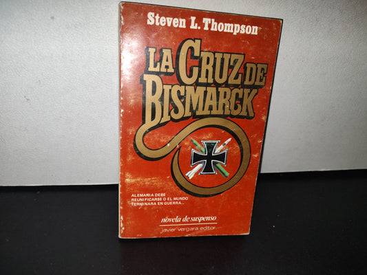 92- La Cruz De Bismarck - Steven L. Thompson - Javier Vergara, Editor, 1987