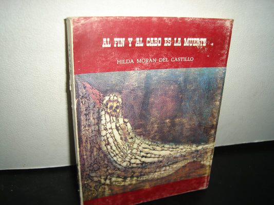 10- Al Fin Y Al Cabo Es La Muerte - Hilda Morán Del Castillo - Primera Edición 1987 - Firmado