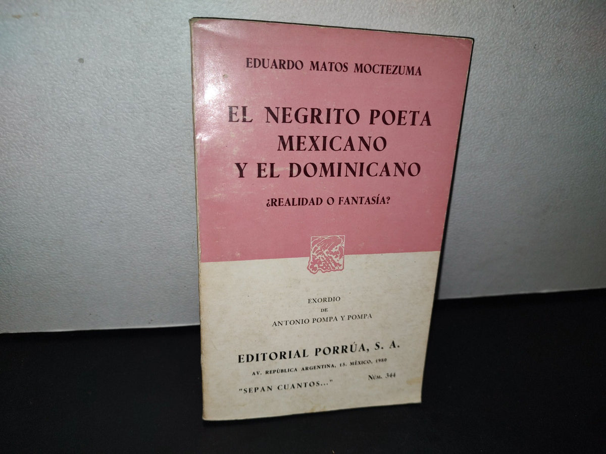 188- El Negrito Poeta Mexicano Y El Dominicano ¿Realidad O Fantasía? - Eduardo Matos Moctezuma - Porrúa, 1A. Ed. 1980