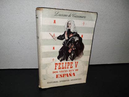 84- Felipe V. Dos Veces Rey De España - Luciano De Taxonera - 1944