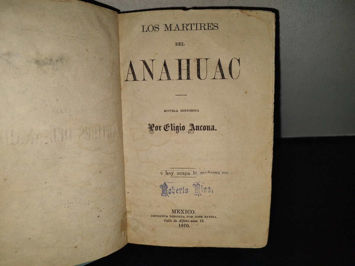 219- Los Mártires Del Anáhuac. Novela Histórica - Eligio Ancona. México. Imprenta Dirigida Por José Batiza. Primera Edición 1870