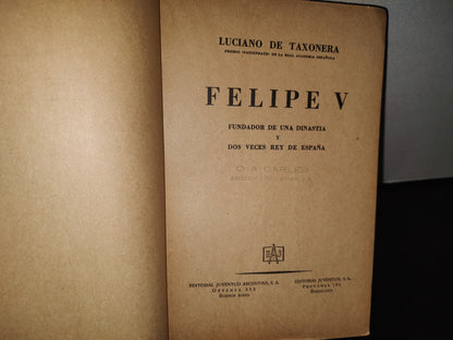 84- Felipe V. Dos Veces Rey De España - Luciano De Taxonera - 1944