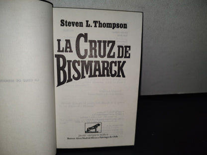 92- La Cruz De Bismarck - Steven L. Thompson - Javier Vergara, Editor, 1987