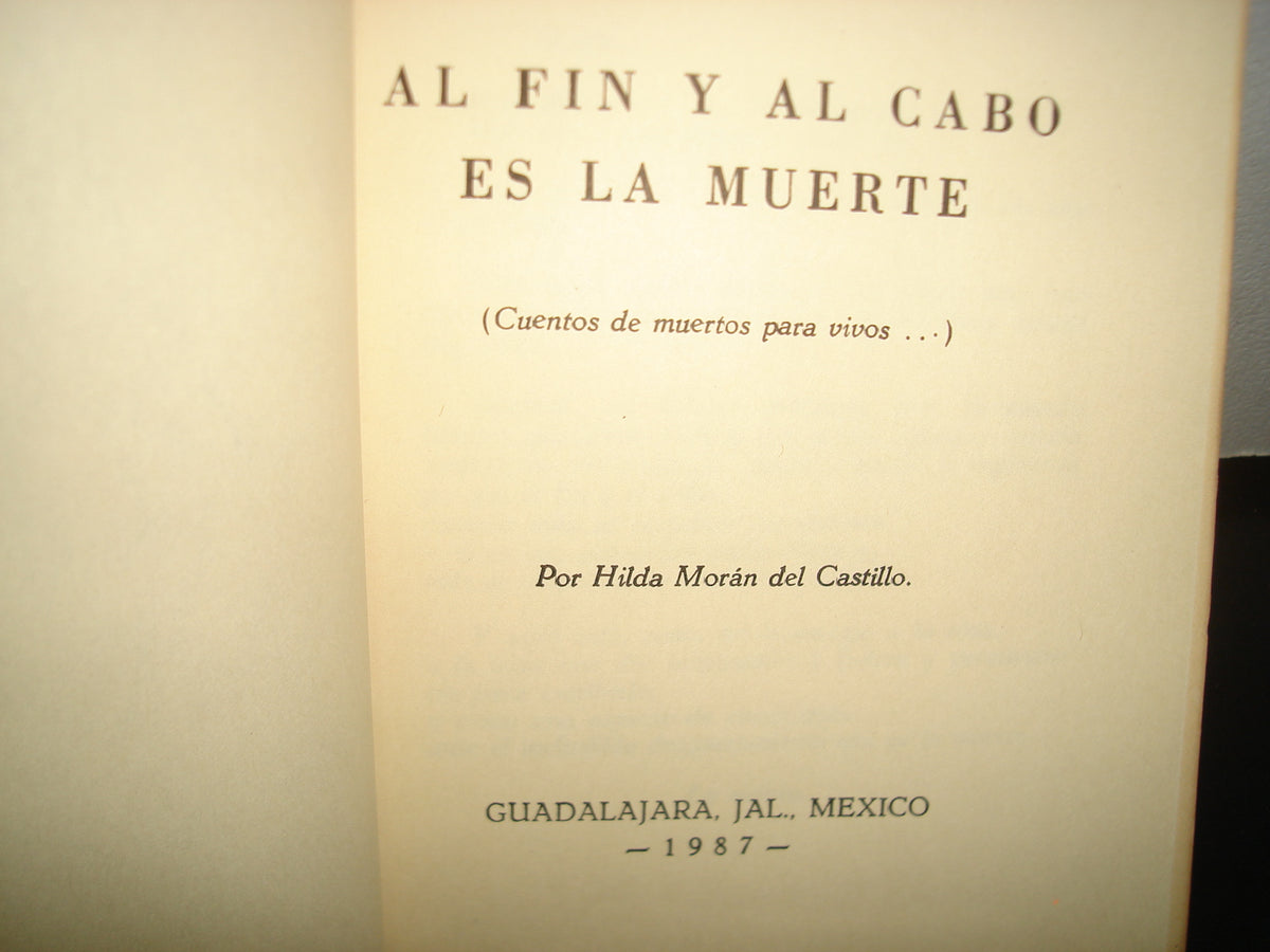 10- Al Fin Y Al Cabo Es La Muerte - Hilda Morán Del Castillo - Primera Edición 1987 - Firmado