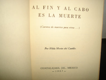 10- Al Fin Y Al Cabo Es La Muerte - Hilda Morán Del Castillo - Primera Edición 1987 - Firmado