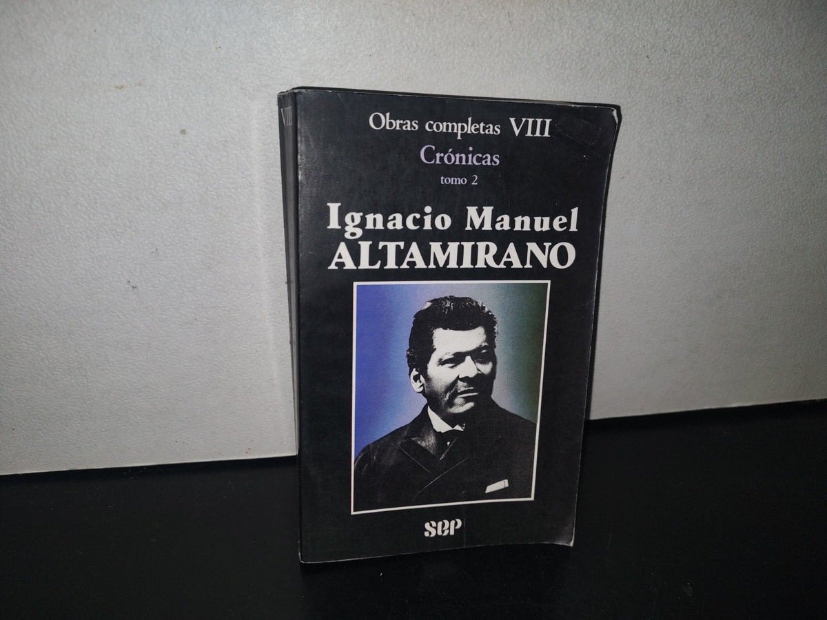 132- Obras Completas Viii. Crónicas Tomo 2. Ignacio Manuel Altamirano - Sep - 1A. Ed. 1987